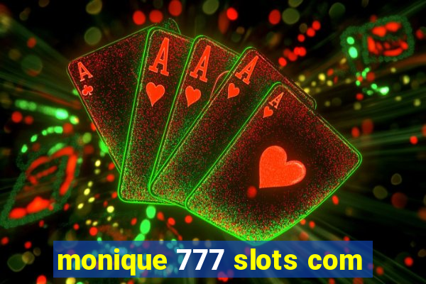 monique 777 slots com